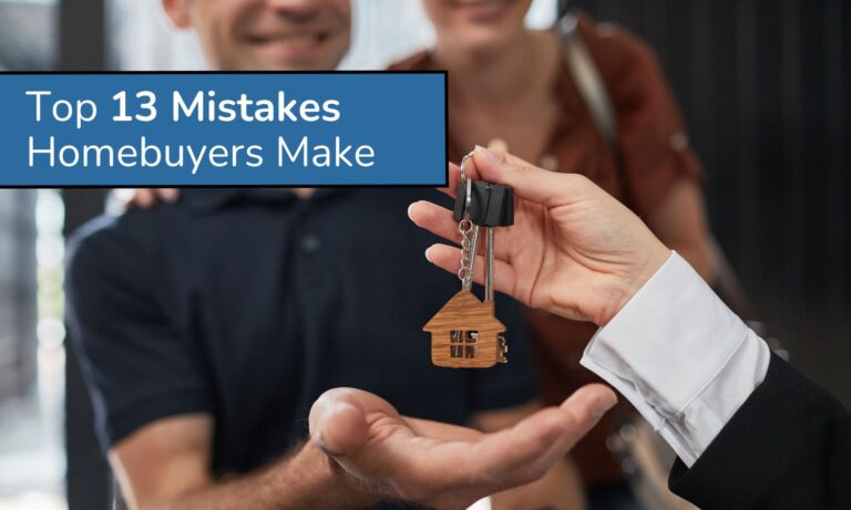 Top 13 Mistakes Homebuyers Make and How to Avoid Them