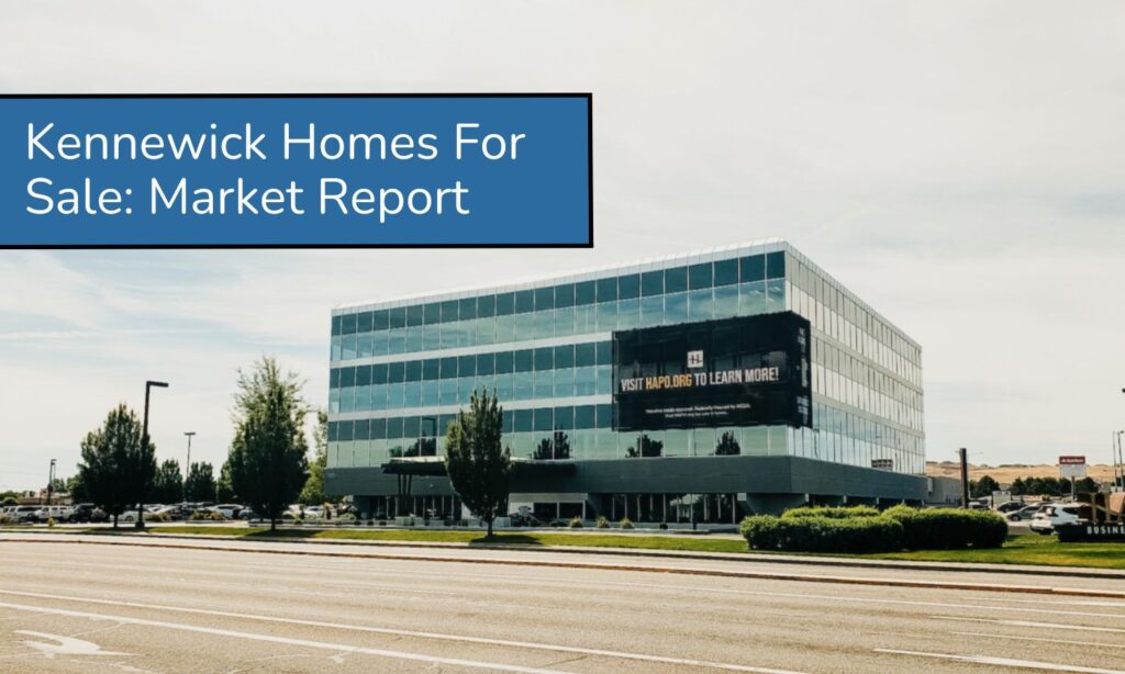 Kennewick Homes For Sale: Market Report