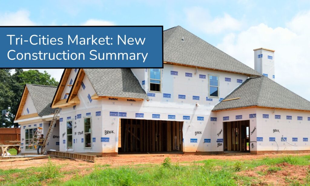 New Construction Tri-Cities Real Estate Market Summary Past 12 Months – February 4 2025